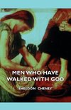 Men Who Have Walked with God - Being the Story of Mysticism Through the Ages Told in the Biographies of Representative Seers and Saints with Excerpts