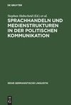 Sprachhandeln und Medienstrukturen in der politischen Kommunikation