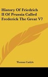 History Of Friedrich II Of Prussia Called Frederick The Great V7