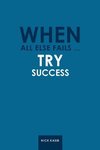 When All Else Fails ... Try Success