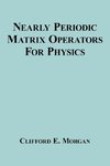 Nearly Periodic Matrix Operators For Physics