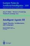 Intelligent Agents III. Agent Theories, Architectures, and Languages