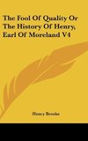 The Fool Of Quality Or The History Of Henry, Earl Of Moreland V4