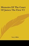 Memoirs Of The Court Of James The First V2