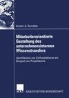 Mitarbeiterorientierte Gestaltung des unternehmensinternen Wissenstransfers