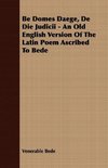 Be Domes Daege, De Die Judicii - An Old English Version Of The Latin Poem Ascribed To Bede