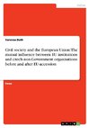 Civil society and the European Union: The mutual influence between EU institutions and czech non-Government organisations before and after EU-accession