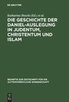 Die Geschichte der Daniel-Auslegung in Judentum, Christentum und Islam