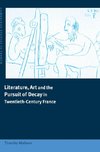 Literature, Art and the Pursuit of Decay in Twentieth-Century             France