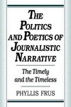 The Politics and Poetics of Journalistic Narrative