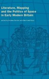 Literature, Mapping, and the Politics of Space in Early Modern Britain