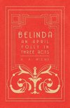 Belinda - An April Folly in Three Acts