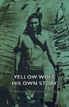 Yellow Wolf - His Own Story