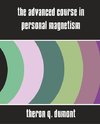 The Advanced Course in Personal Magnetism (New Edition)