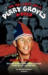 We All Live in a Perry Groves World - The Heart-warming and Hilarious Account of Life as a Cult Footballer