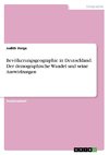 Bevölkerungsgeographie in Deutschland. Der demographische Wandel und seine Auswirkungen