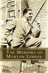 The Memoirs of Morton Lehrer