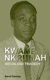 KWAME NKRUMAH VISION & TRAGEDY