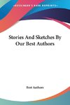 Stories And Sketches By Our Best Authors