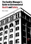 The Facility Manager's Guide to Environmental Health and Safety