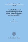 Feuerbachs Entwurf zu einem Strafgesetzbuch für das Königreich Bayern aus dem Jahre 1824.