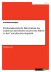 Postkommunistische Entwicklung der elektronischen Medien im privaten Sektor in der Tschechischen Republik