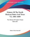 History Of The North Mexican States And Texas V2, 1801-1889