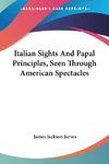 Italian Sights And Papal Principles, Seen Through American Spectacles