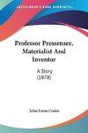 Professor Pressensee, Materialist And Inventor