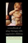 Handbook of Play Therapy with Aggressive Children