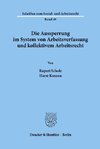 Die Aussperrung im System von Arbeitsverfassung und kollektivem Arbeitsrecht.