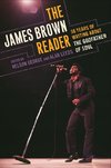 The James Brown Reader: Fifty Years of Writing about the Godfather of Soul