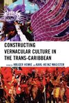 Constructing Vernacular Culture in the Trans-Caribbean