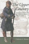 Skinner, C: Upper Country - French Enterprise in the Colonia