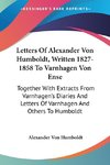 Letters Of Alexander Von Humboldt, Written 1827-1858 To Varnhagen Von Ense