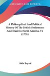 A Philosophical And Political History Of The British Settlements And Trade In North America V1 (1776)