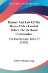 History And Law Of The Hayes-Tilden Contest Before The Electoral Commission