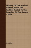 History Of The Ancient Britons, From The Earliest Period To The Invasion Of The Saxons - Vol I