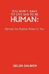 You Don't Have to Live Sad to Be Human