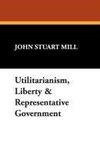 Utilitarianism, Liberty & Representative Government