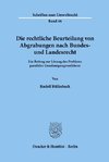 Die rechtliche Beurteilung von Abgrabungen nach Bundes- und Landesrecht.