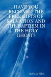 HAVE YOU RECEIVED THE FREE GIFTS OF SALVATION AND THE BAPTISM IN THE HOLY GHOST?