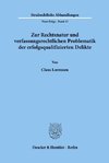 Zur Rechtsnatur und verfassungsrechtlichen Problematik der erfolgsqualifizierten Delikte.