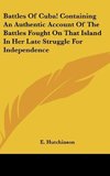 Battles Of Cuba! Containing An Authentic Account Of The Battles Fought On That Island In Her Late Struggle For Independence