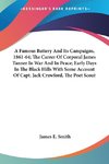 A Famous Battery And Its Campaigns, 1861-64; The Career Of Corporal James Tanner In War And In Peace; Early Days In The Black Hills With Some Account Of Capt. Jack Crawford, The Poet Scout