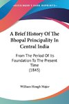 A Brief History Of The Bhopal Principality In Central India