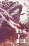 ROLLING INTO ACTION, MEMOIRS OF A TANK CORPS SECTION COMMANDER