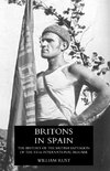 BRITONS IN SPAIN, THE HISTORY OF THE BRITISH BATTALION OF THE XVTH INTERNATIONAL BRIGADE