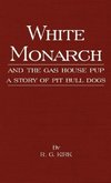 White Monarch and the Gas-House Pup - A Story of Pit Bull Dogs