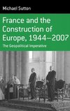 France and the Construction of Europe, 1944 to 2007